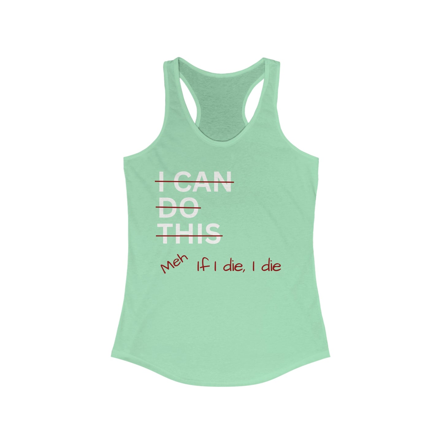I Can Do This Meh If I Die I Die Racerback Tank, Funny Tank Top, Inspirational Apparel