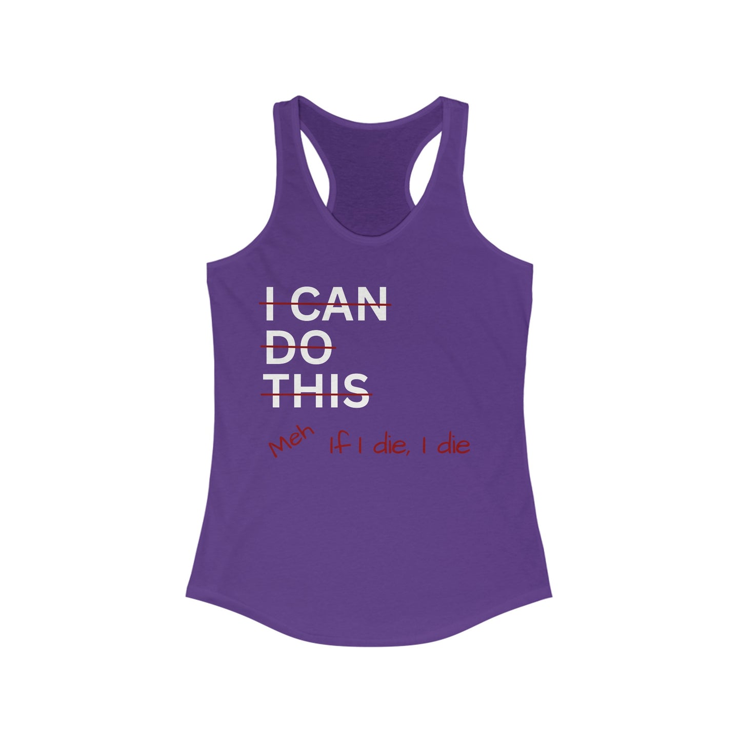 I Can Do This Meh If I Die I Die Racerback Tank, Funny Tank Top, Inspirational Apparel