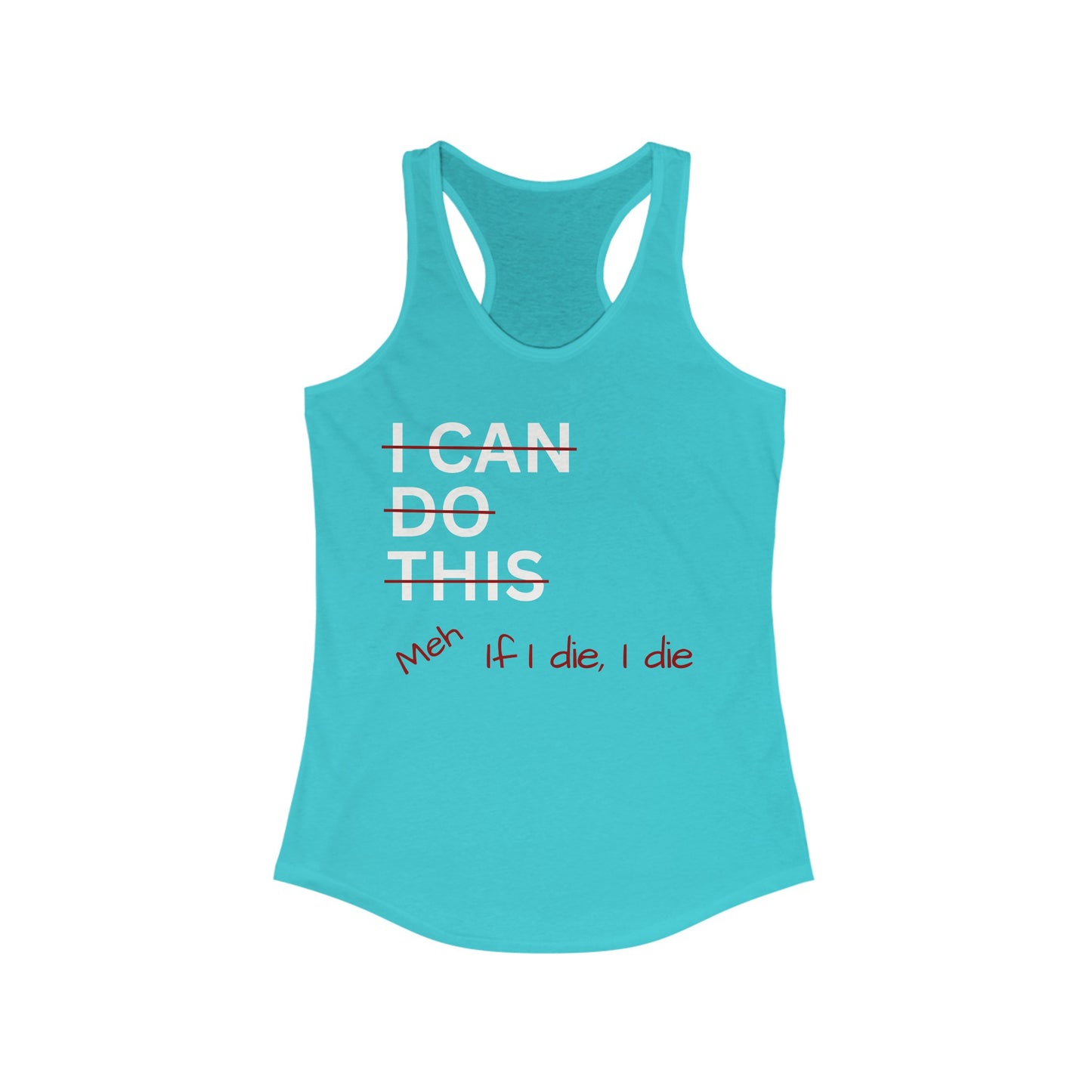I Can Do This Meh If I Die I Die Racerback Tank, Funny Tank Top, Inspirational Apparel