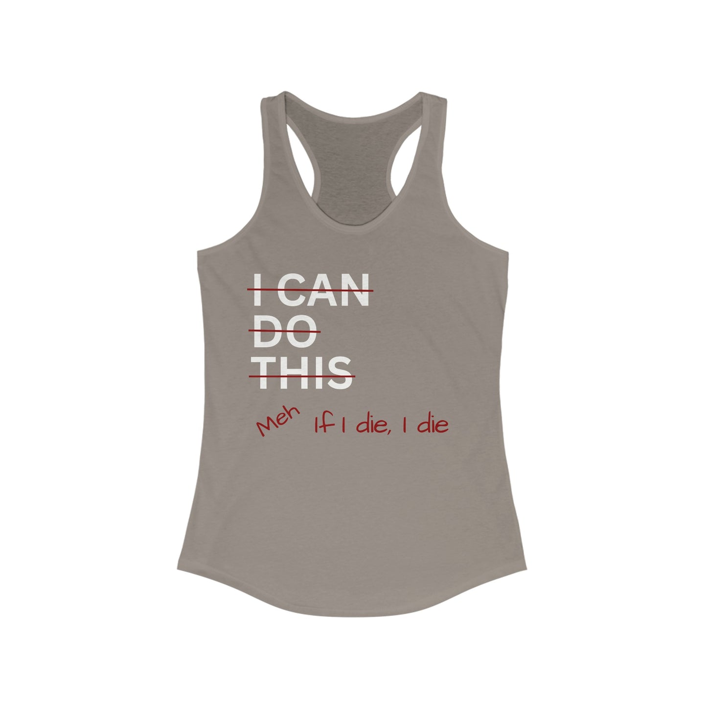 I Can Do This Meh If I Die I Die Racerback Tank, Funny Tank Top, Inspirational Apparel