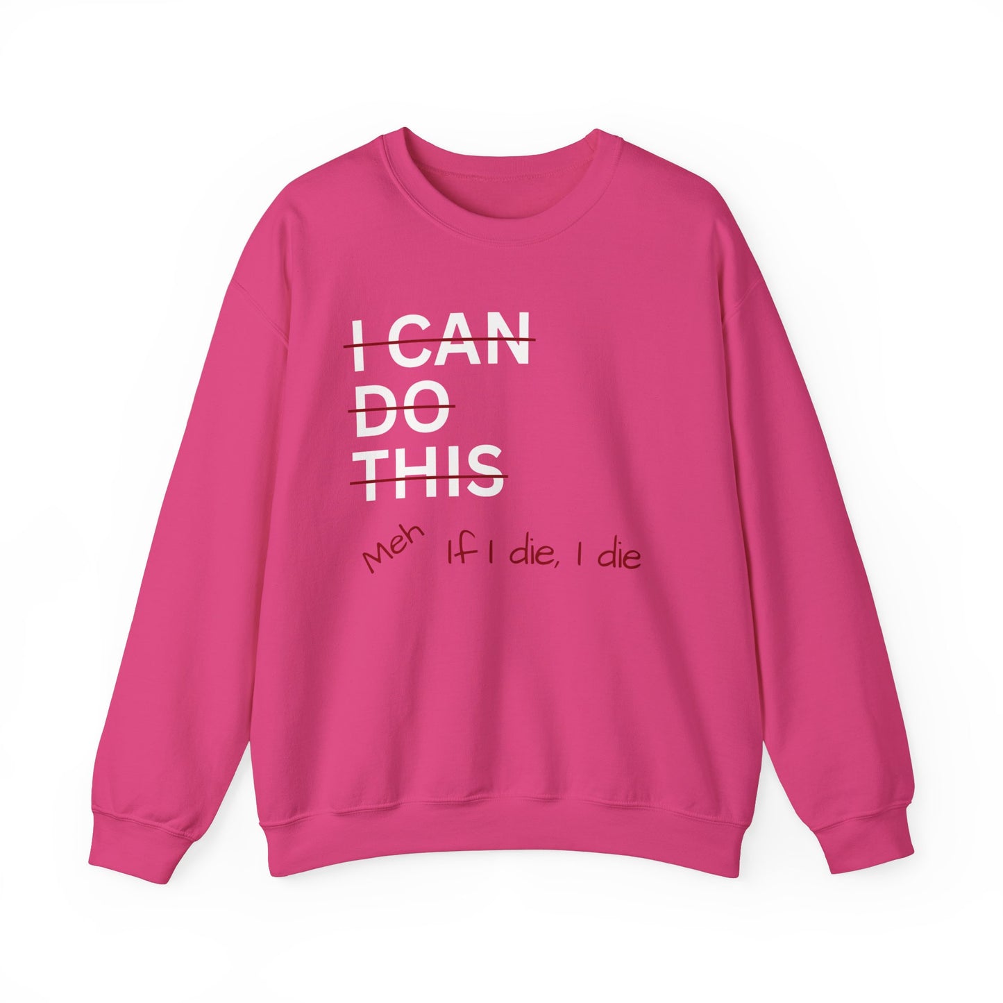 I Can Do This Meh If I Die I Die Unisex Heavy Blend™ Crewneck Sweatshirt, Funny Sweatshirt, Inspirational Apparel