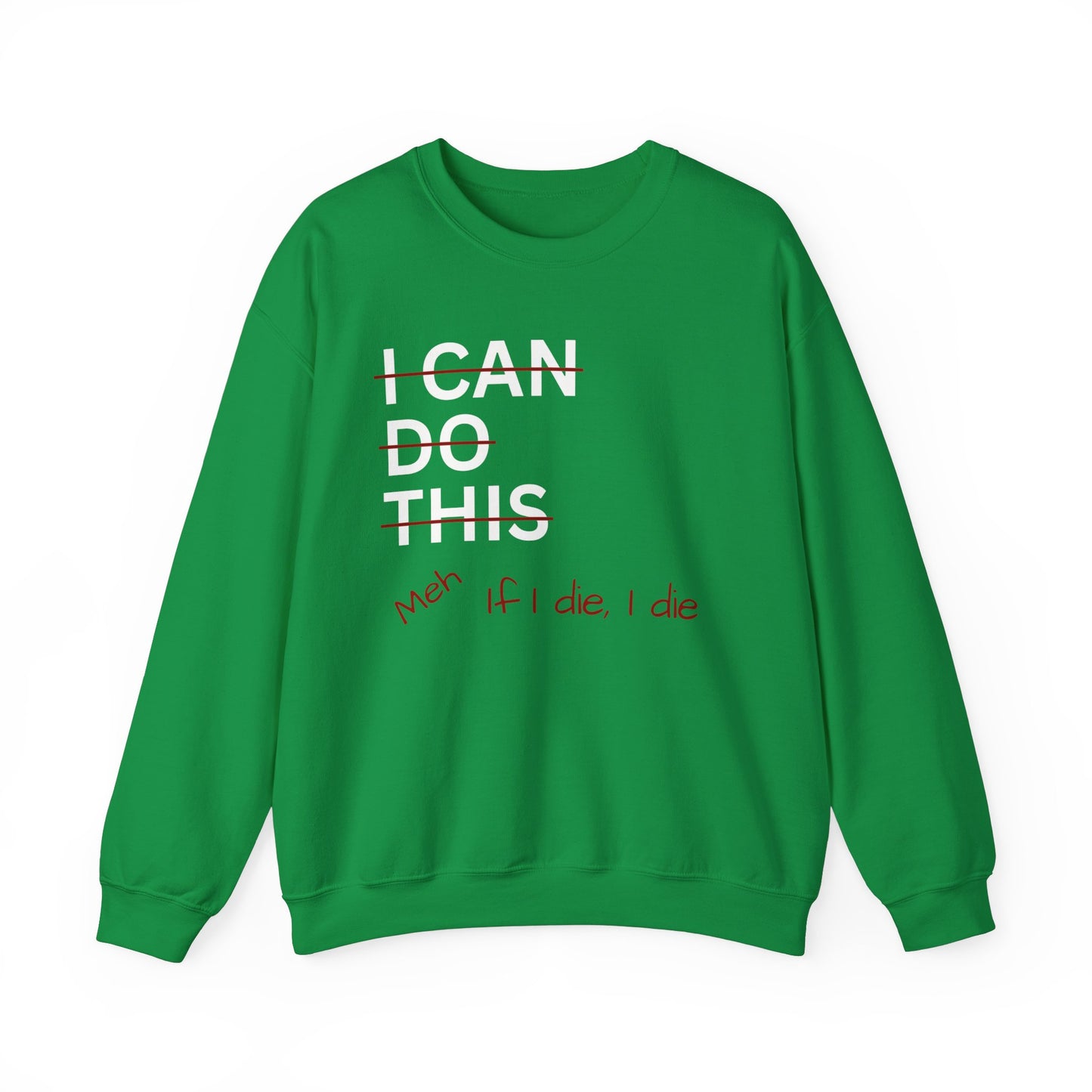 I Can Do This Meh If I Die I Die Unisex Heavy Blend™ Crewneck Sweatshirt, Funny Sweatshirt, Inspirational Apparel