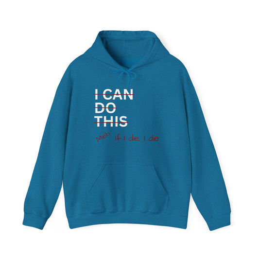 I Can Do This Meh If I Die I Die Unisex Heavy Blend™ Hoodie Sweatshirt, Funny Hoodie, Inspirational Apparel