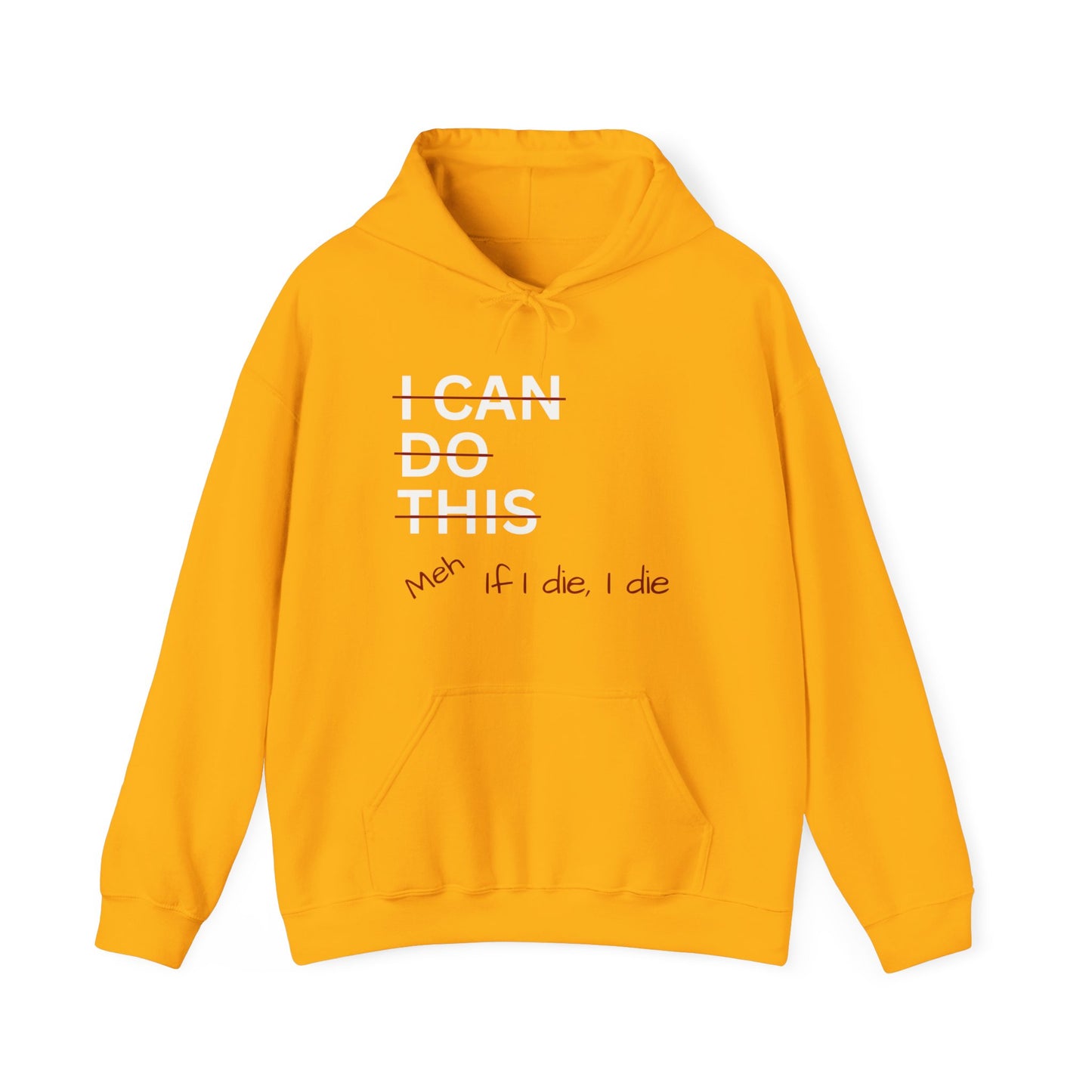 I Can Do This Meh If I Die I Die Unisex Heavy Blend™ Hoodie Sweatshirt, Funny Hoodie, Inspirational Apparel