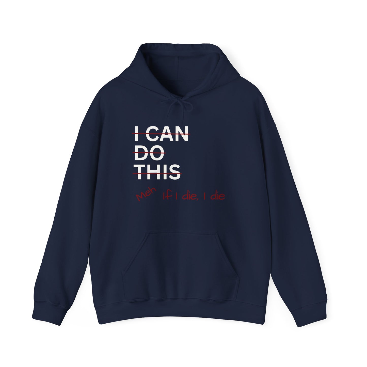 I Can Do This Meh If I Die I Die Unisex Heavy Blend™ Hoodie Sweatshirt, Funny Hoodie, Inspirational Apparel