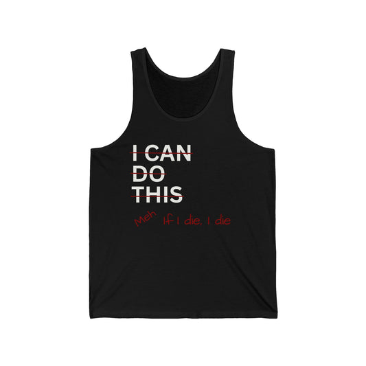 I Can Do This Meh If I Die I Die Unisex Jersey Tank Top, Funny Tank Top, Inspirational Apparel