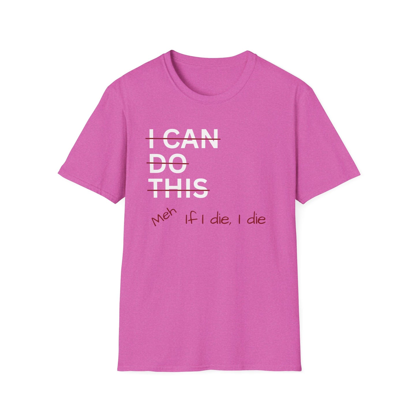 I Can Do This Meh If I Die I Die Unisex T-shirt, Funny T-shirt, Inspirational Apparel