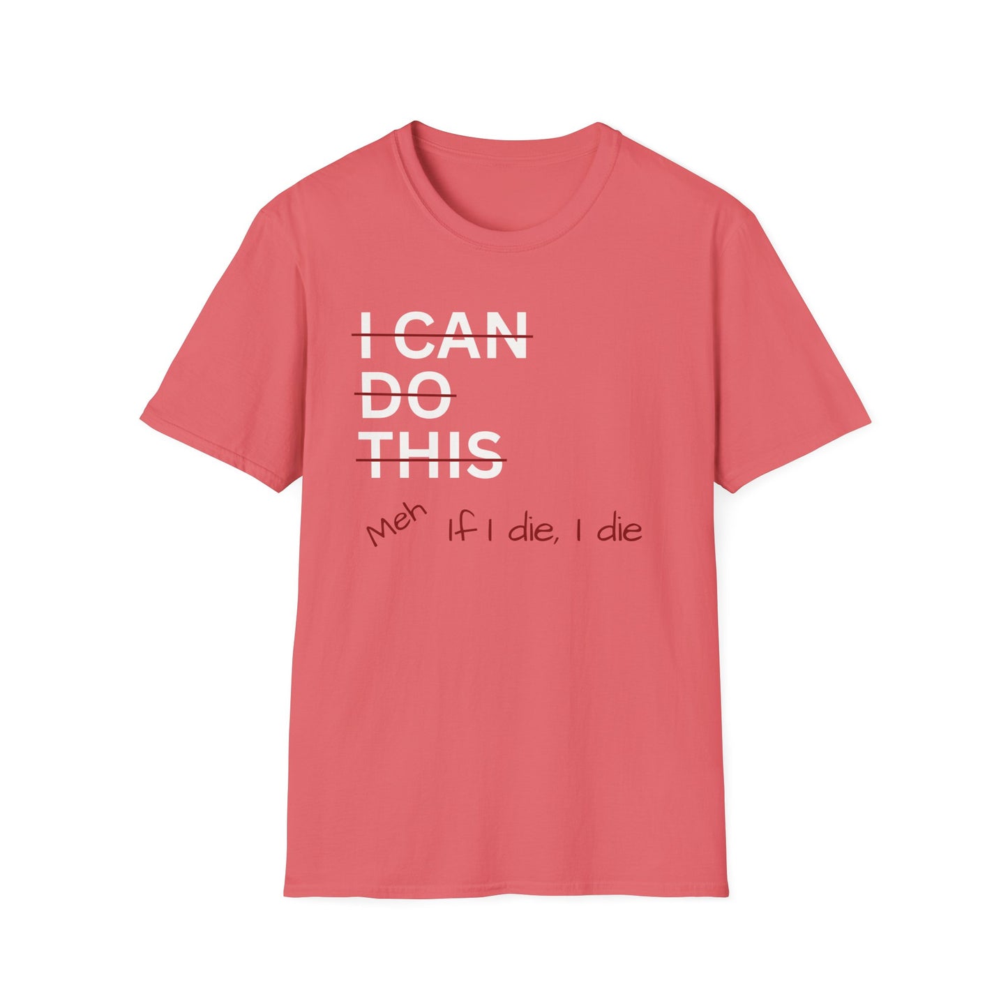 I Can Do This Meh If I Die I Die Unisex T-shirt, Funny T-shirt, Inspirational Apparel