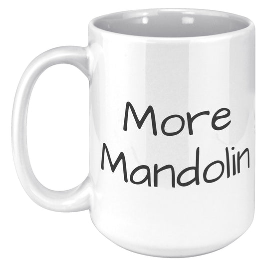 More Mandolin 15oz White Mug, Mandolin Lover Gift, Mandolin Player Gift, Music Lover Gift