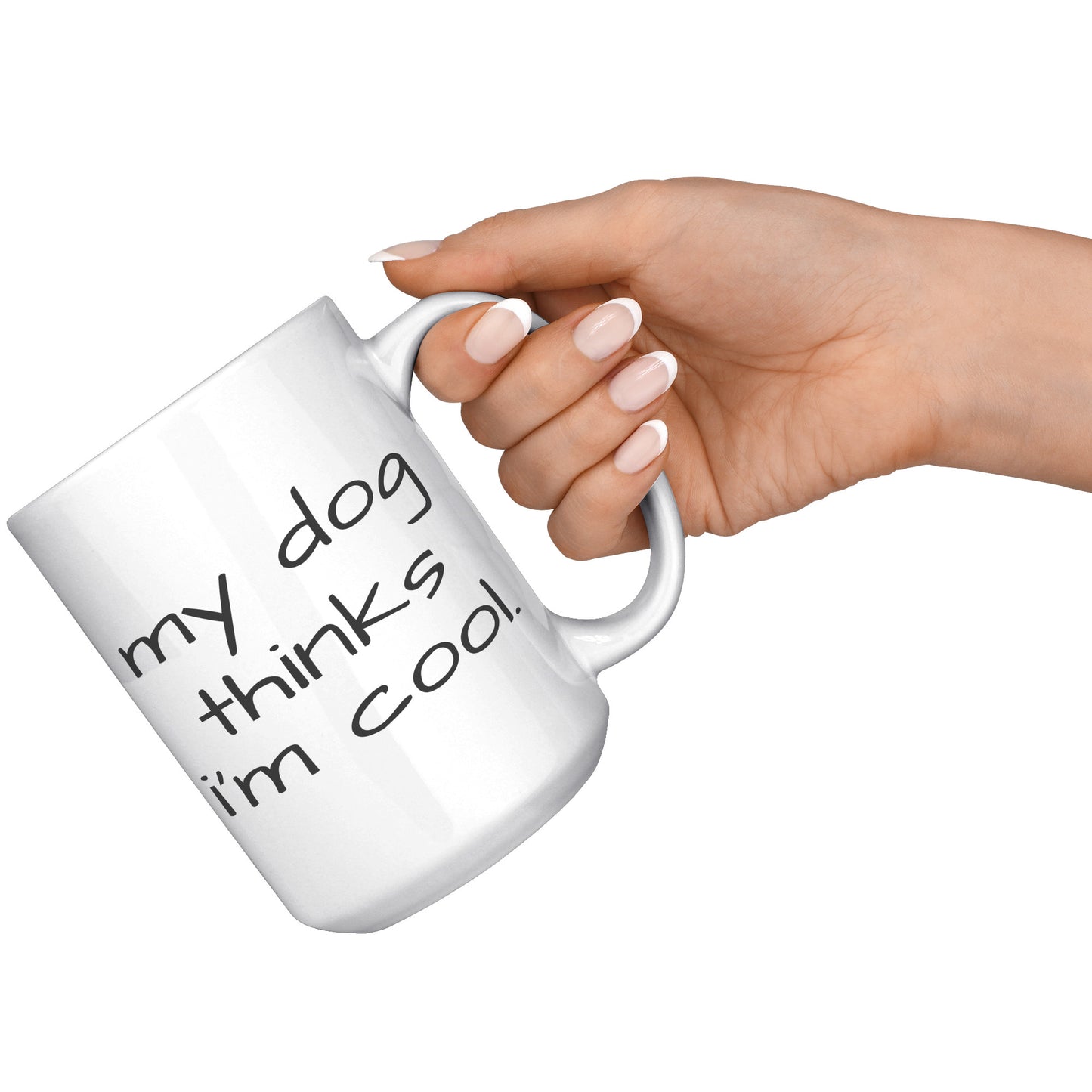My Dog Thinks I'm Cool 15oz White Mug, Dog Dad Gift, Dog Mom Gift, Dog Lover Gift