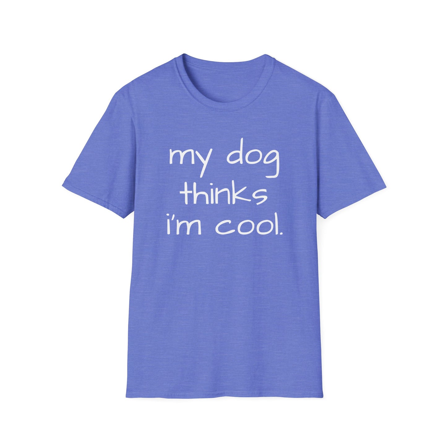 My Dog Thinks I'm Cool, Dog Dad Shirt, Funny Dog Shirt, Mens Dog T shirt, Gift for Dog Lovers, Gift for Dog Owner Shirt for Dog Owners