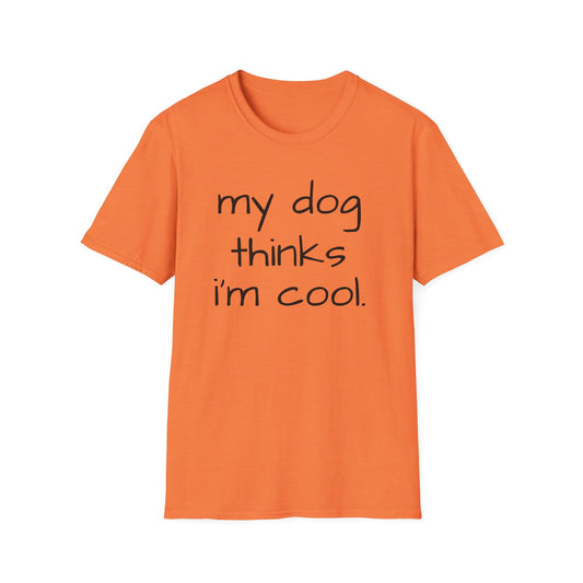 My Dog Thinks I'm Cool, Dog Dad Shirt, Funny Dog Shirt, Mens Dog T shirt, Gift for Dog Lovers, Shirt for Dog Owners, Gift for Dog Owner