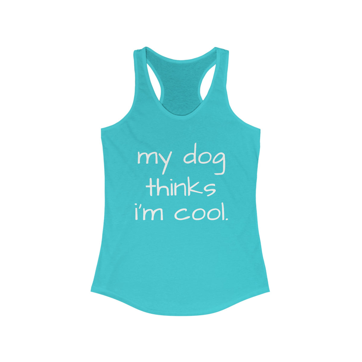 My Dog Thinks I'm Cool Racerback Tank, Dog Mom Tank, Funny Dog Shirt, Gift for Dog Lovers, Shirt for Dog Owners, Gift for Dog Owner