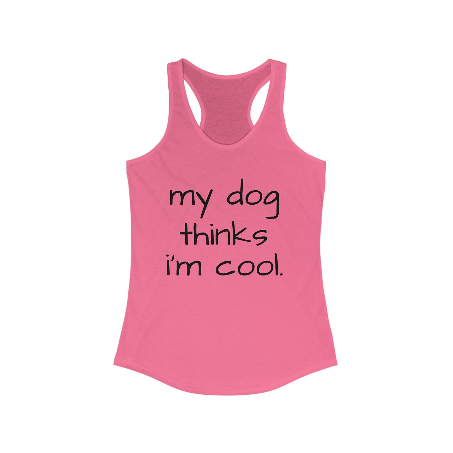 My Dog Thinks I'm Cool Racerback Tank, Dog Mom Tank, Momma Dog Tank Top, Funny Dog Tank, Dog Lover Gift