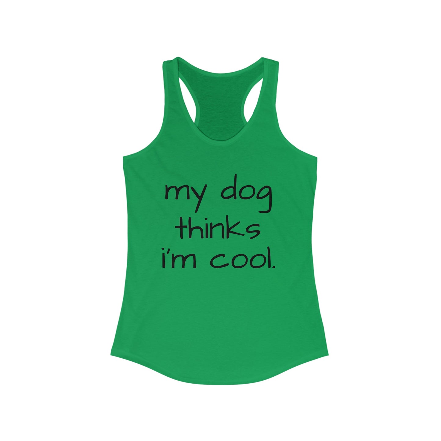 My Dog Thinks I'm Cool Racerback Tank, Dog Mom Tank, Momma Dog Tank Top, Funny Dog Tank, Dog Lover Gift