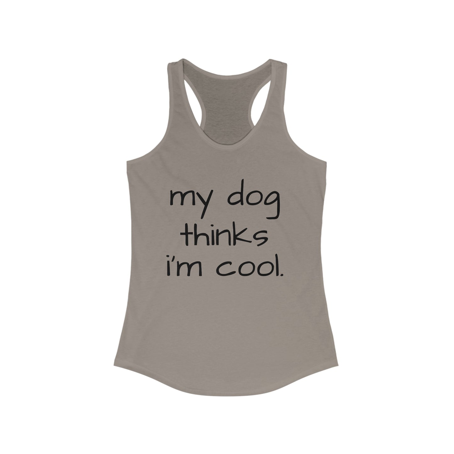 My Dog Thinks I'm Cool Racerback Tank, Dog Mom Tank, Momma Dog Tank Top, Funny Dog Tank, Dog Lover Gift