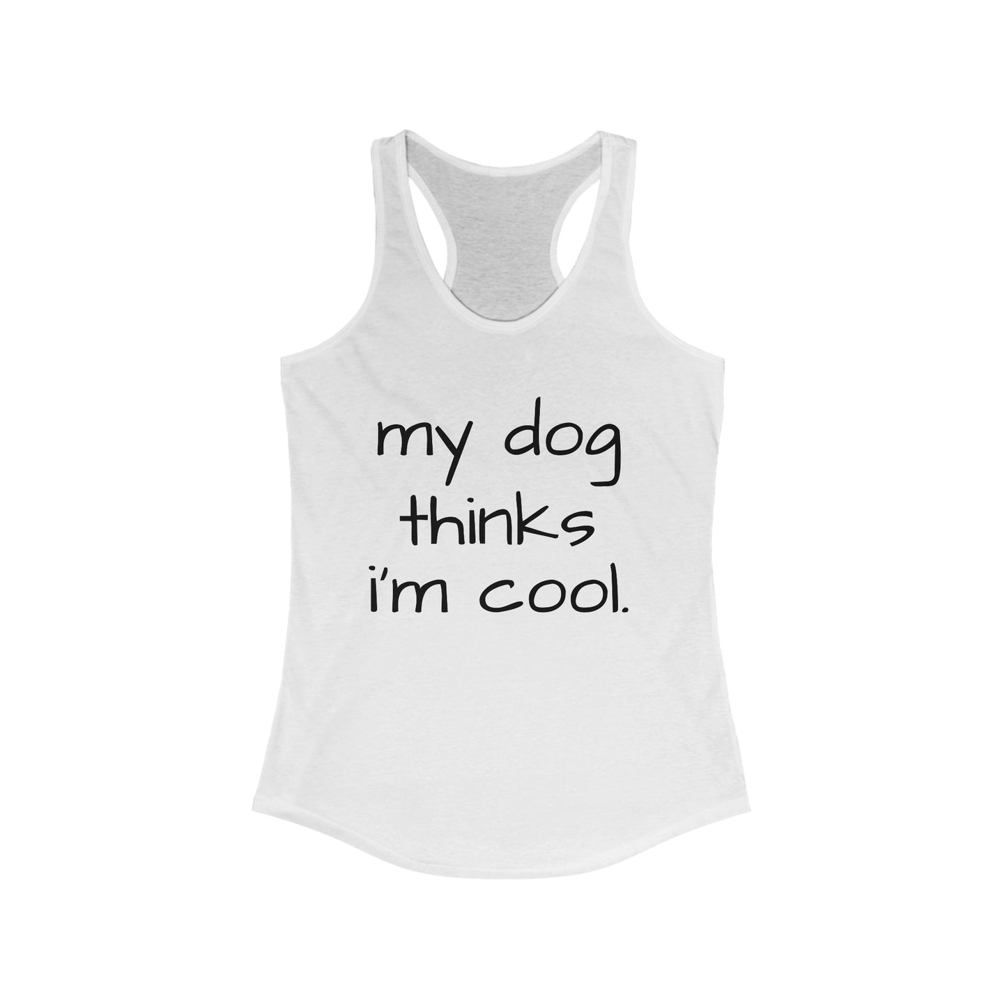 My Dog Thinks I'm Cool Racerback Tank, Dog Mom Tank, Momma Dog Tank Top, Funny Dog Tank, Dog Lover Gift