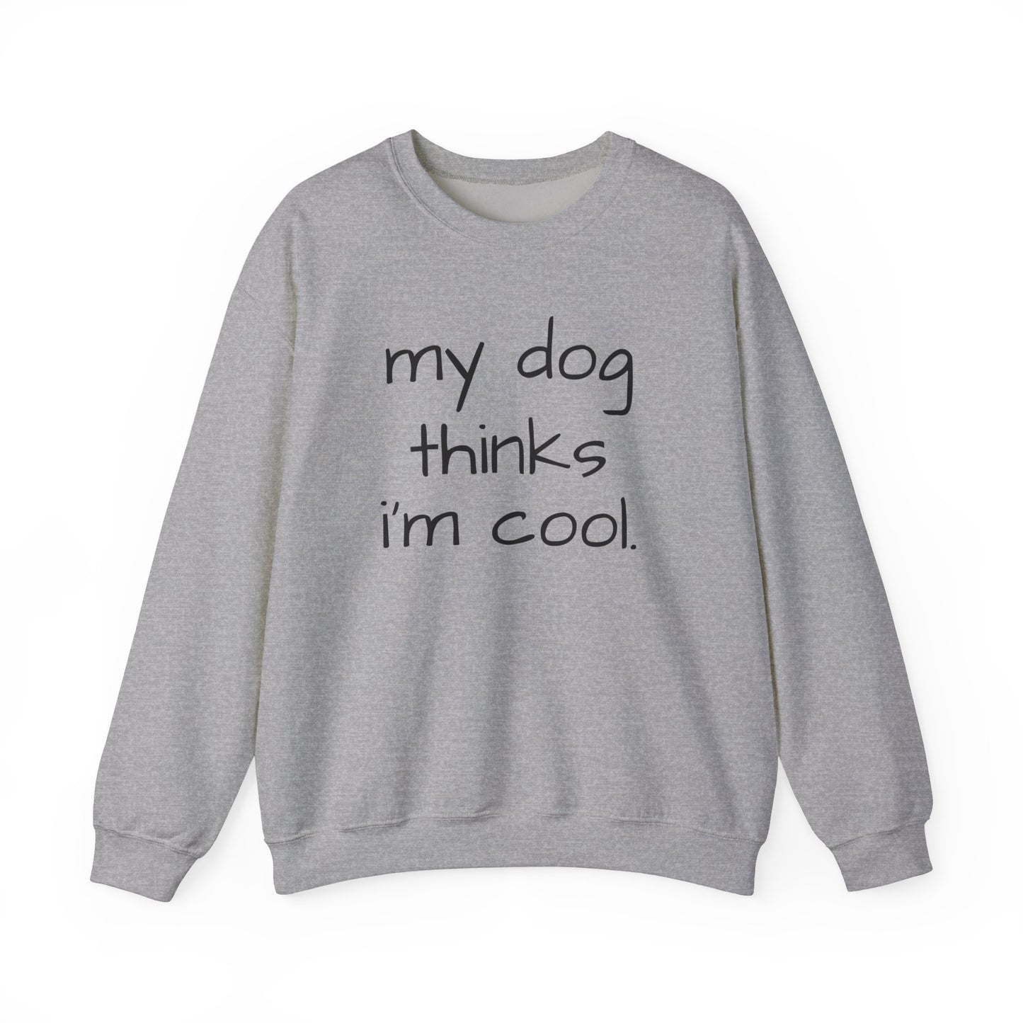 My Dog Thinks I'm Cool Unisex Heavy Blend™ Crewneck Sweatshirt, Dog Dad Shirt, Momma Dog Sweatshirt, Funny Dog Sweatshirt, Gift for Dog Lovers