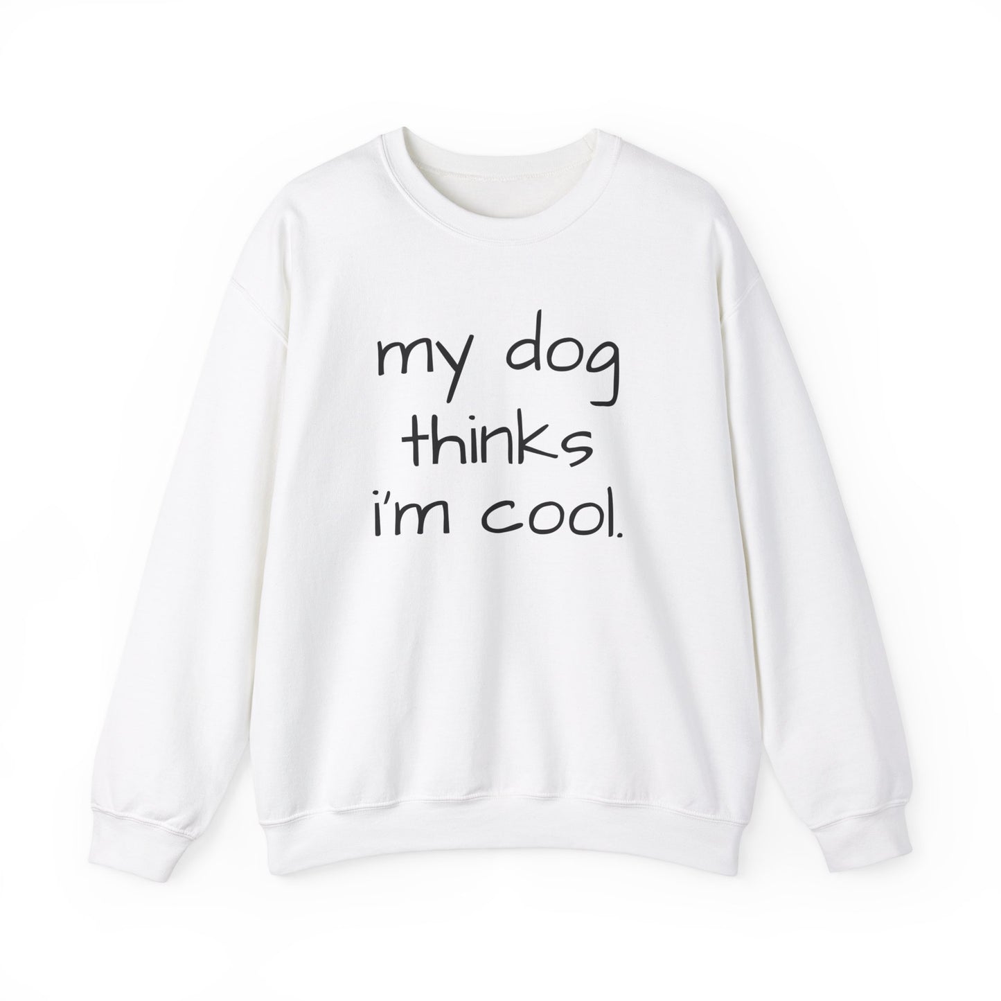 My Dog Thinks I'm Cool Unisex Heavy Blend™ Crewneck Sweatshirt, Dog Dad Shirt, Momma Dog Sweatshirt, Funny Dog Sweatshirt, Gift for Dog Lovers