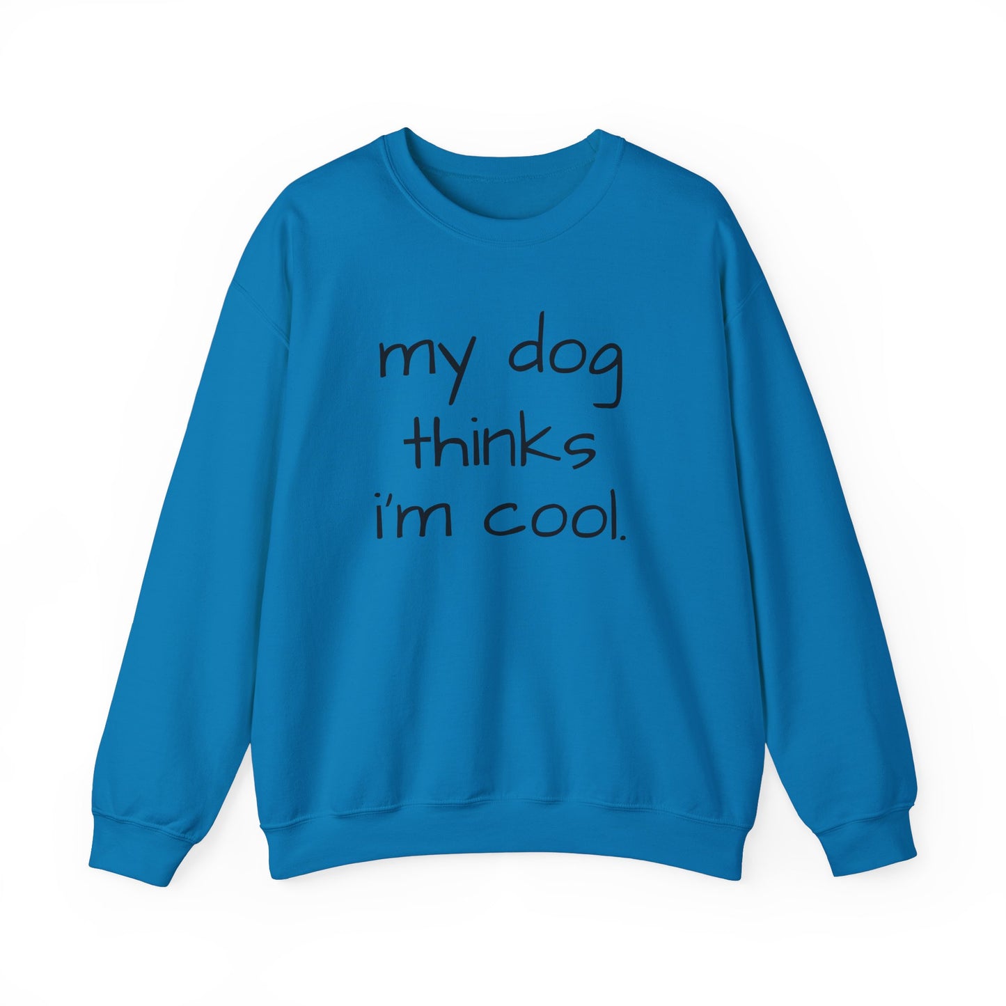 My Dog Thinks I'm Cool Unisex Heavy Blend™ Crewneck Sweatshirt, Dog Dad Shirt, Momma Dog Sweatshirt, Funny Dog Sweatshirt, Gift for Dog Lovers