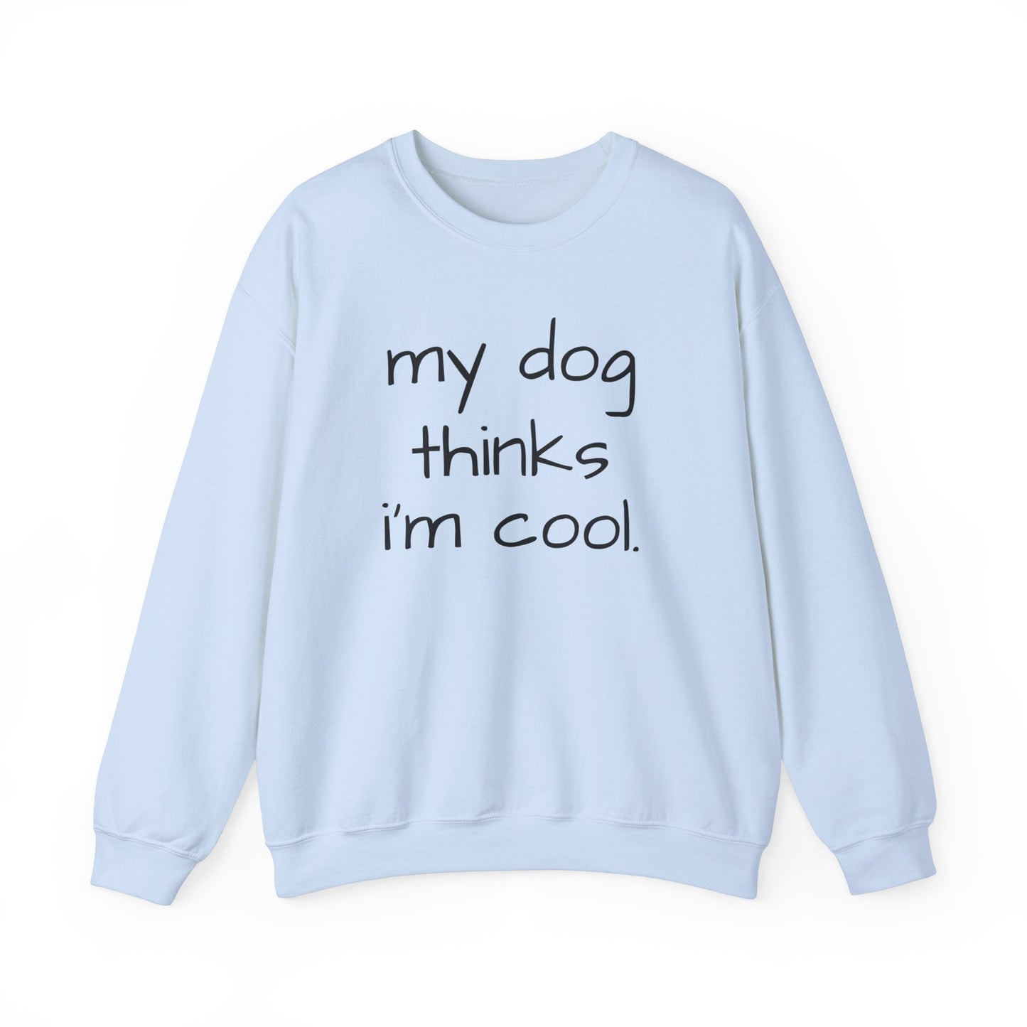 My Dog Thinks I'm Cool Unisex Heavy Blend™ Crewneck Sweatshirt, Dog Dad Shirt, Momma Dog Sweatshirt, Funny Dog Sweatshirt, Gift for Dog Lovers