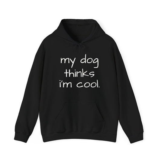 My Dog Thinks I'm Cool Unisex Heavy Blend™ Hoodie Sweatshirt, Dog Dad Hoodie, Mom Dog Hoodie, Funny Dog Hoodie, Gift for Dog Lovers