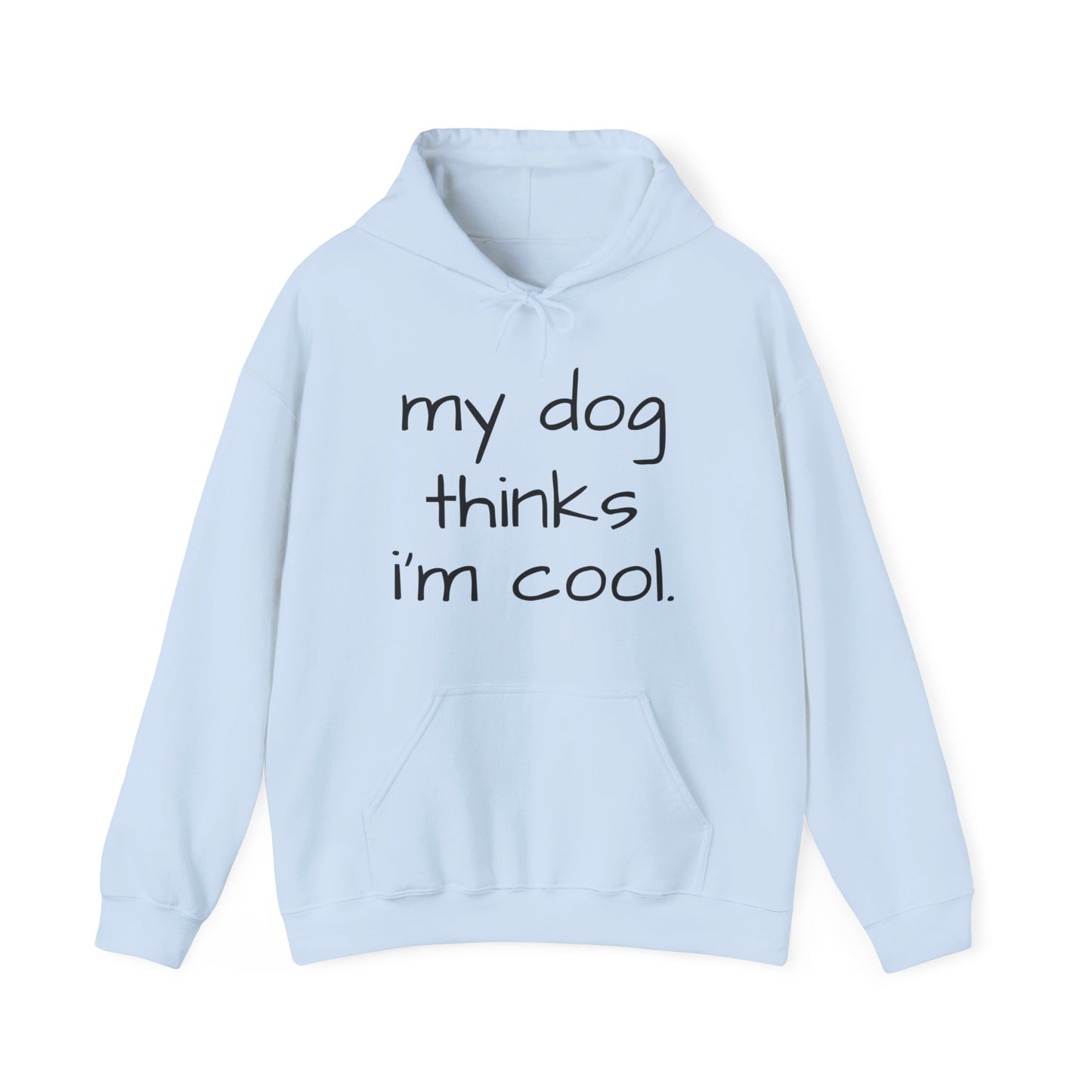 My Dog Thinks I'm Cool Unisex Heavy Blend™ Hoodie Sweatshirt, Dog Dad Hoodie, Momma Dog Hoodie, Funny Dog Hoodie, Gift for Dog Lovers