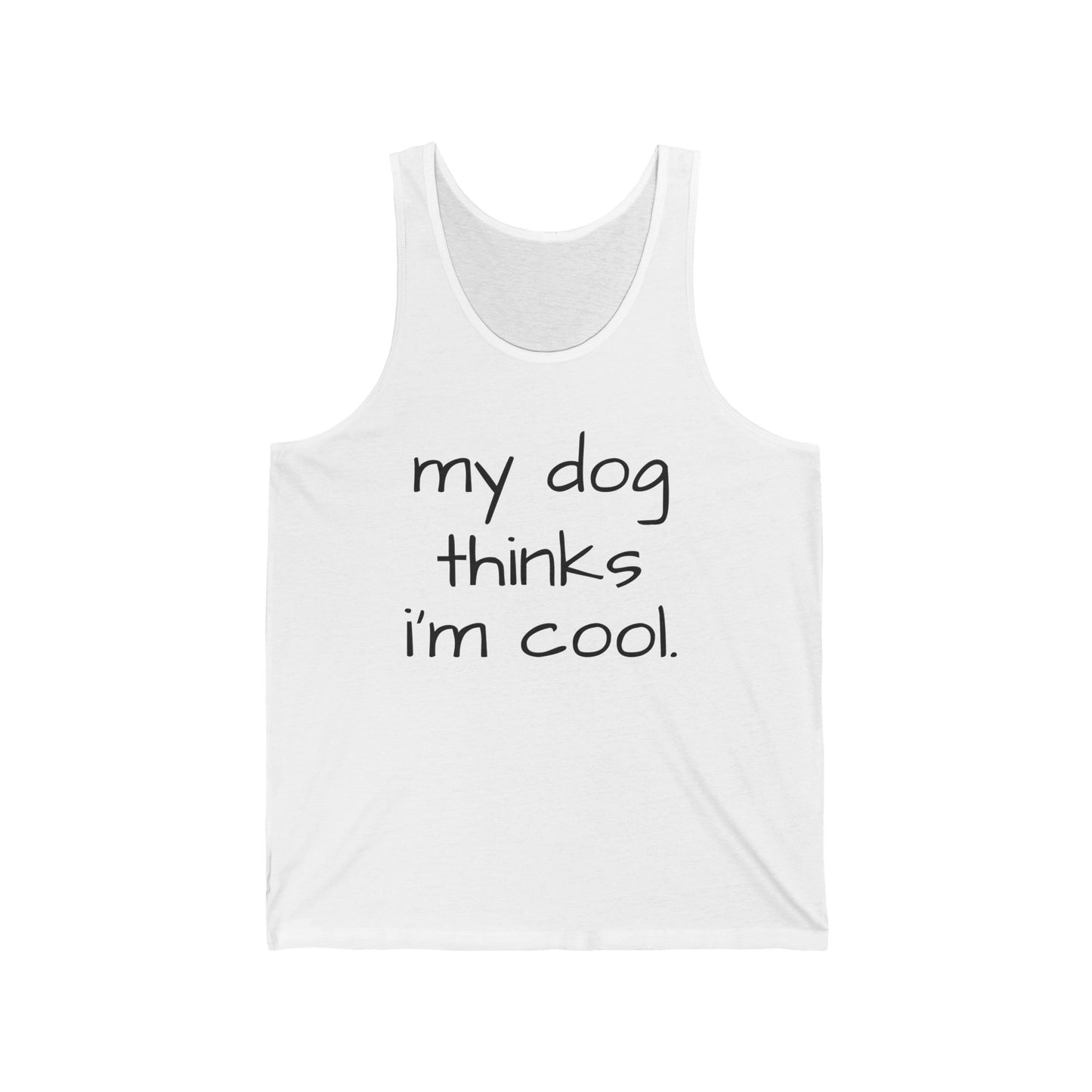 My Dog Thinks I'm Cool Unisex Jersey Tank, Dog Mom Tank, Momma Dog Tank Top, Funny Dog Tank, Dog Lover Gift