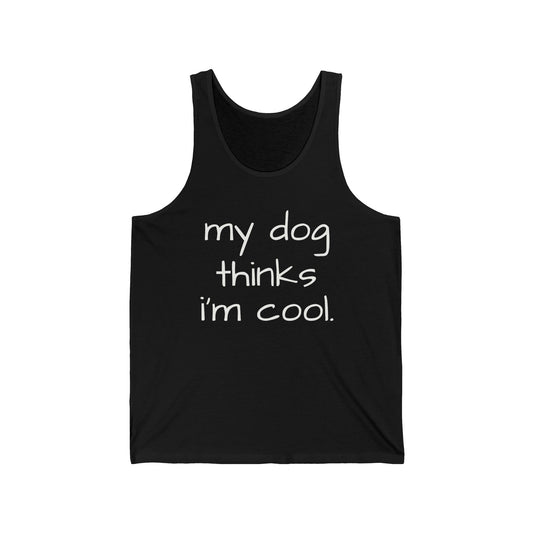 My Dog Thinks I'm Cool Unisex Jersey Tank Top, Dad Dog Tank Top, Dog Mom Gift