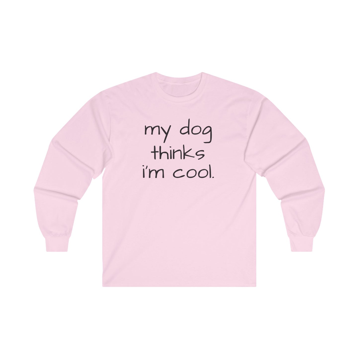 My Dog Thinks I'm Cool Unisex Ultra Cotton Long Sleeve Tee, Dog Dad Shirt, Funny Dog Shirt, Mens Dog T-shirt, Gift for Dog Lovers, Long Sleeve Shirt for Dog Owners, Gift for Dog Owner