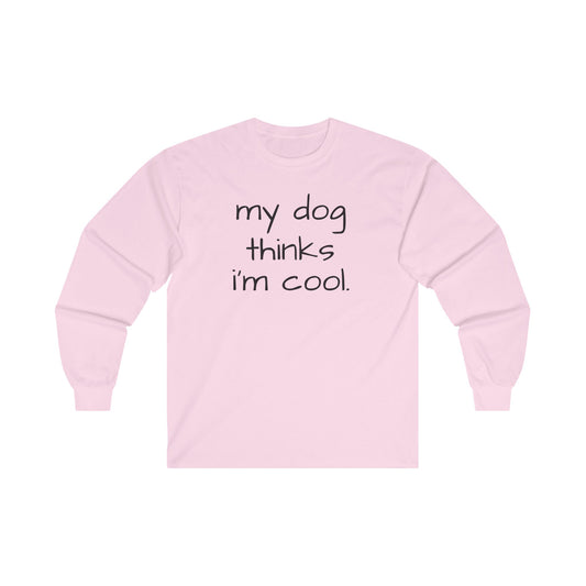 My Dog Thinks I'm Cool Unisex Ultra Cotton Long Sleeve Tee, Dog Dad Shirt, Funny Dog Shirt, Mens Dog T-shirt, Gift for Dog Lovers, Long Sleeve Shirt for Dog Owners, Gift for Dog Owner