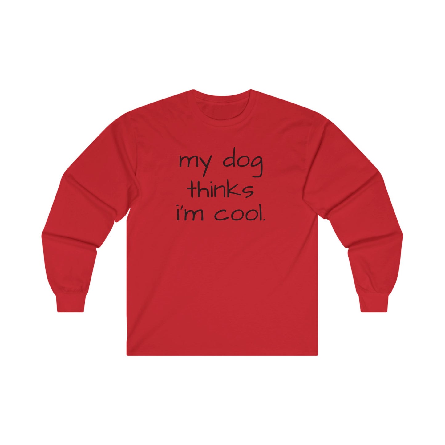 My Dog Thinks I'm Cool Unisex Ultra Cotton Long Sleeve Tee, Dog Dad Shirt, Funny Dog Shirt, Mens Dog T-shirt, Gift for Dog Lovers, Long Sleeve Shirt for Dog Owners, Gift for Dog Owner