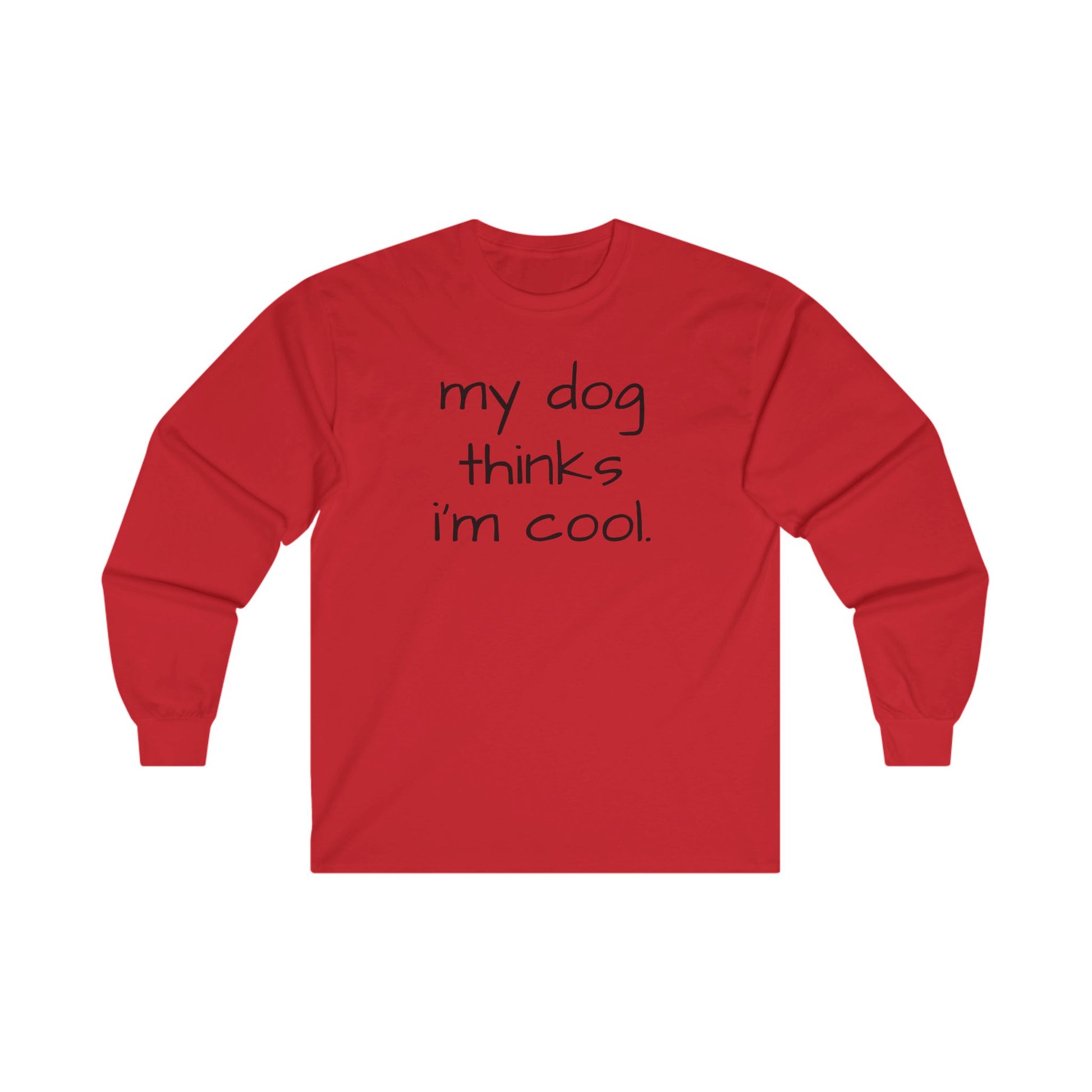 My Dog Thinks I'm Cool Unisex Ultra Cotton Long Sleeve Tee, Dog Dad Shirt, Funny Dog Shirt, Mens Dog T-shirt, Gift for Dog Lovers, Long Sleeve Shirt for Dog Owners, Gift for Dog Owner