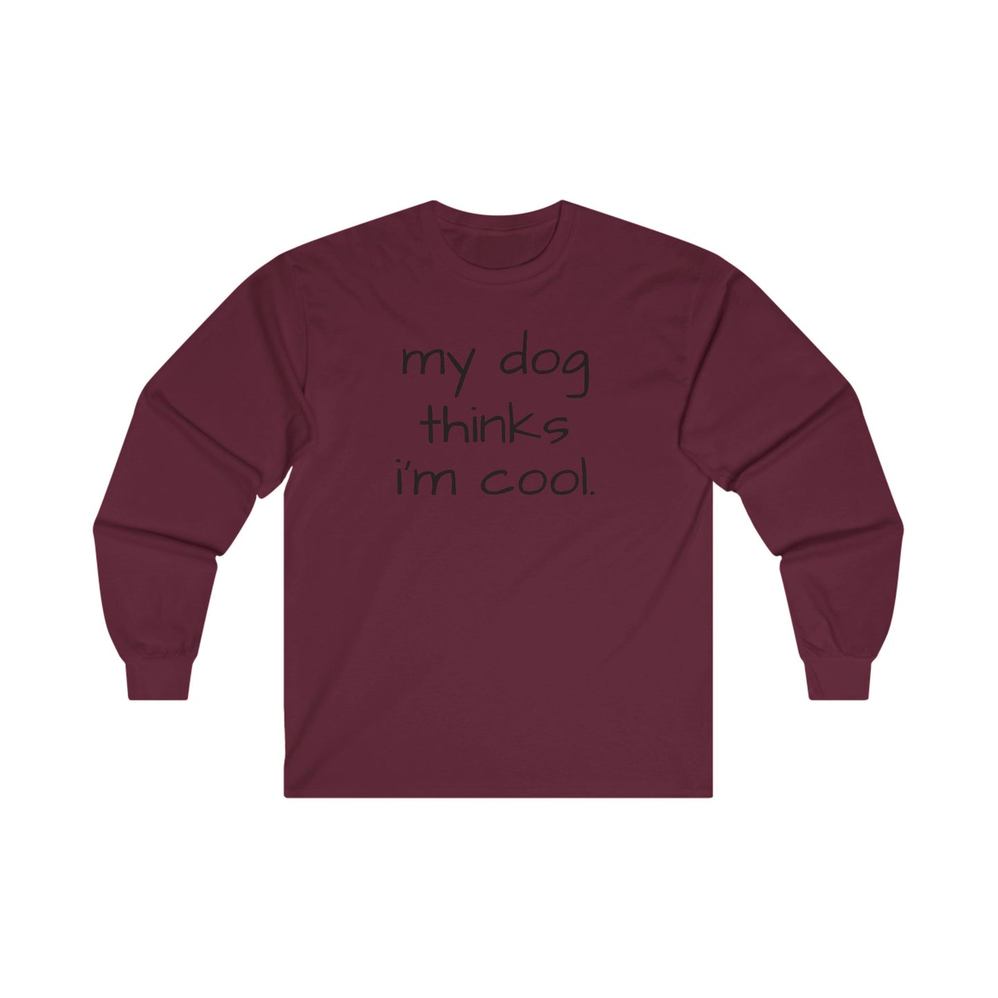 My Dog Thinks I'm Cool Unisex Ultra Cotton Long Sleeve Tee, Dog Dad Shirt, Funny Dog Shirt, Mens Dog T-shirt, Gift for Dog Lovers, Long Sleeve Shirt for Dog Owners, Gift for Dog Owner