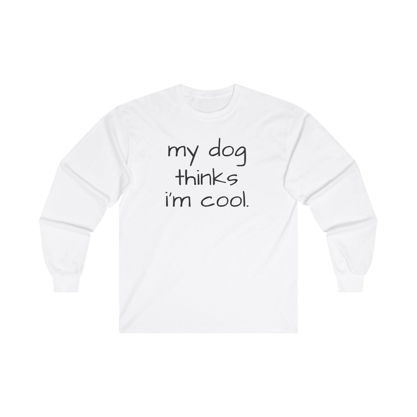 My Dog Thinks I'm Cool Unisex Ultra Cotton Long Sleeve Tee, Dog Dad Shirt, Funny Dog Shirt, Mens Dog T-shirt, Gift for Dog Lovers, Long Sleeve Shirt for Dog Owners, Gift for Dog Owner