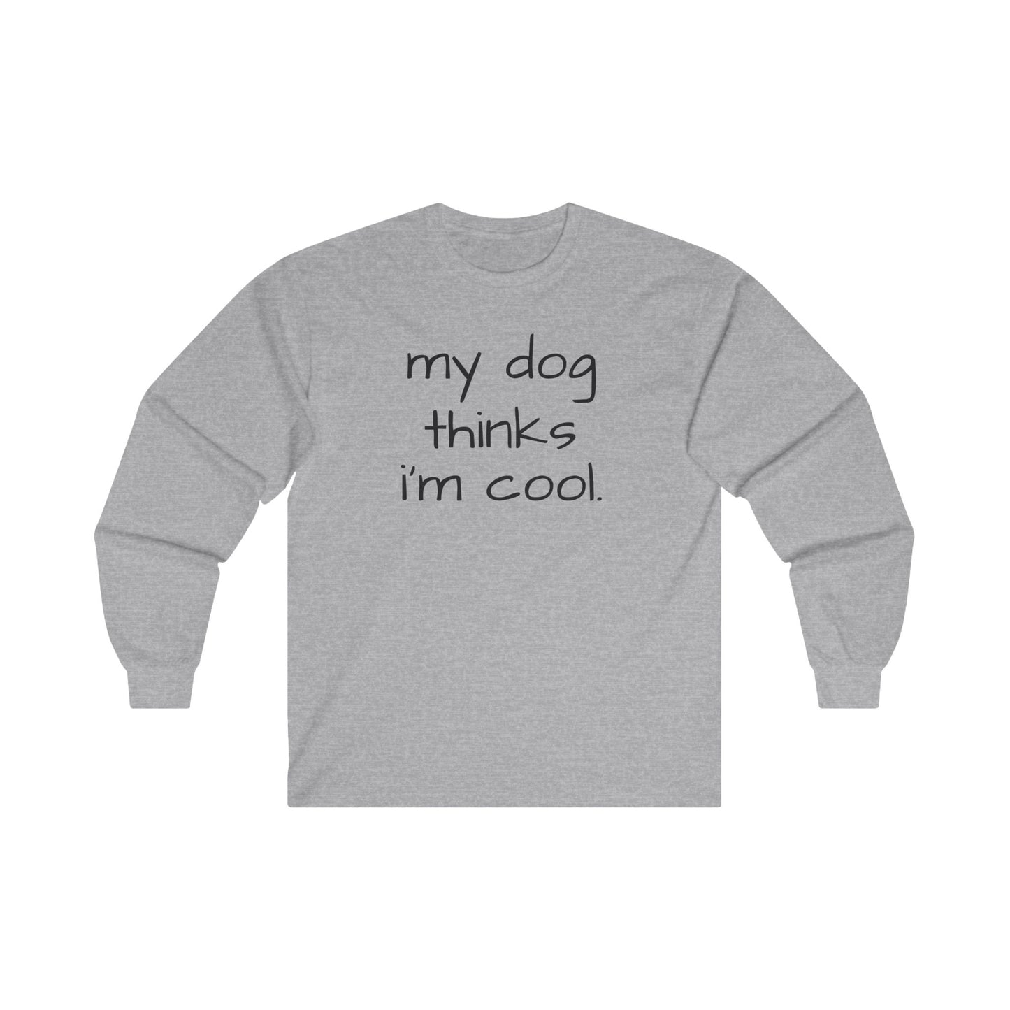 My Dog Thinks I'm Cool Unisex Ultra Cotton Long Sleeve Tee, Dog Dad Shirt, Funny Dog Shirt, Mens Dog T-shirt, Gift for Dog Lovers, Long Sleeve Shirt for Dog Owners, Gift for Dog Owner