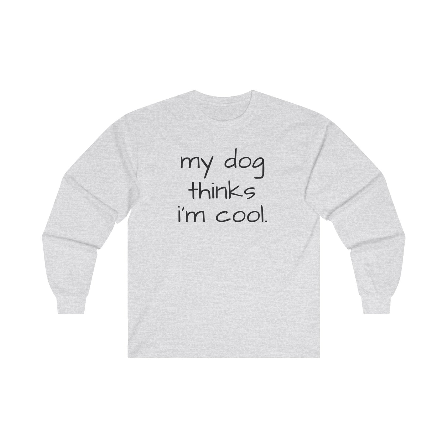 My Dog Thinks I'm Cool Unisex Ultra Cotton Long Sleeve Tee, Dog Dad Shirt, Funny Dog Shirt, Mens Dog T-shirt, Gift for Dog Lovers, Long Sleeve Shirt for Dog Owners, Gift for Dog Owner