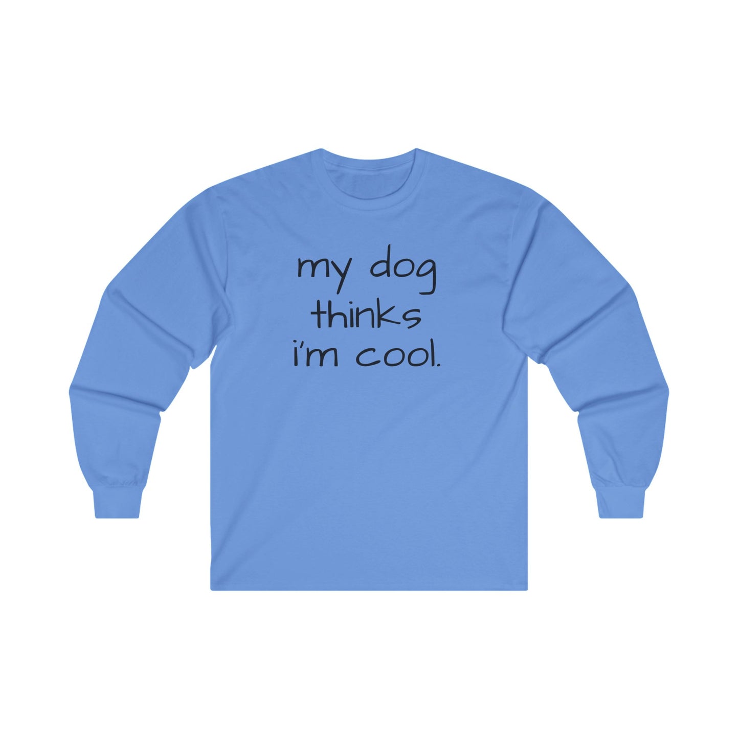 My Dog Thinks I'm Cool Unisex Ultra Cotton Long Sleeve Tee, Dog Dad Shirt, Funny Dog Shirt, Mens Dog T-shirt, Gift for Dog Lovers, Long Sleeve Shirt for Dog Owners, Gift for Dog Owner