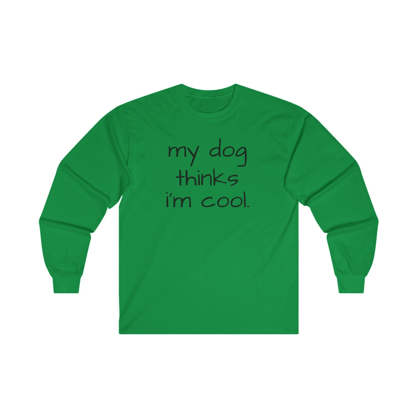 My Dog Thinks I'm Cool Unisex Ultra Cotton Long Sleeve Tee, Dog Dad Shirt, Funny Dog Shirt, Mens Dog T-shirt, Gift for Dog Lovers, Long Sleeve Shirt for Dog Owners, Gift for Dog Owner