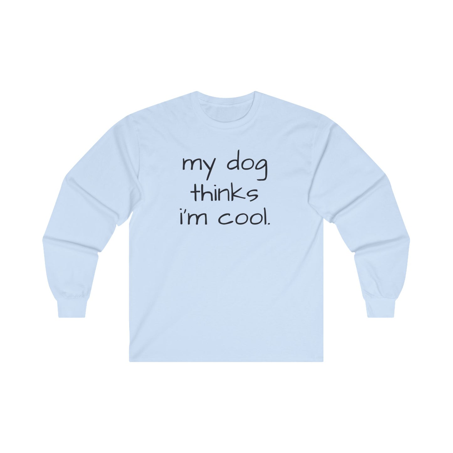 My Dog Thinks I'm Cool Unisex Ultra Cotton Long Sleeve Tee, Dog Dad Shirt, Funny Dog Shirt, Mens Dog T-shirt, Gift for Dog Lovers, Long Sleeve Shirt for Dog Owners, Gift for Dog Owner