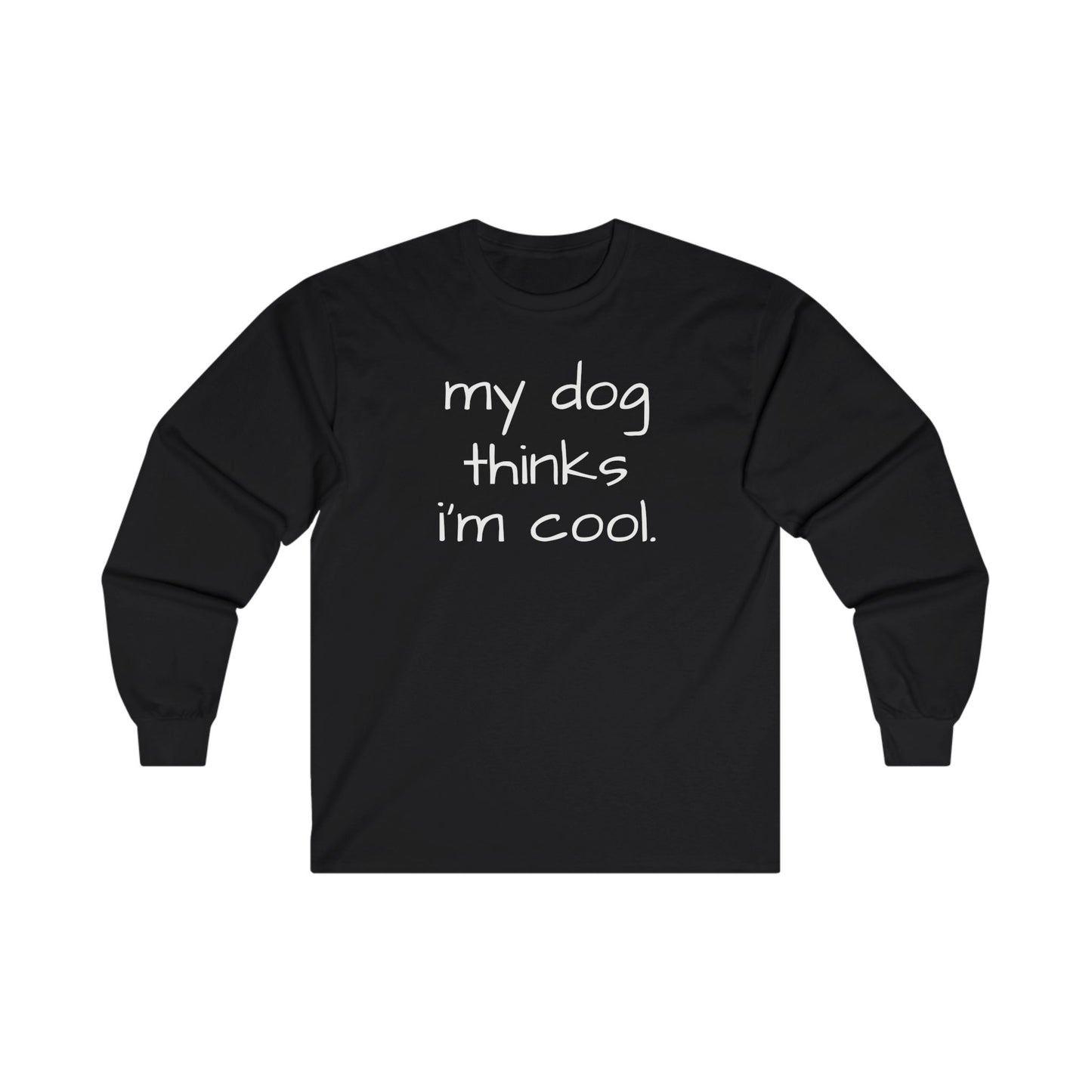 My Dog Thinks I'm Cool Unisex Ultra Cotton Long Sleeve Tee, Dog Dad Shirt, Funny Dog Shirt, Mens Dog T-shirt, Gift for Dog Lovers, Shirt for Dog Owners, Gift for Dog Owner