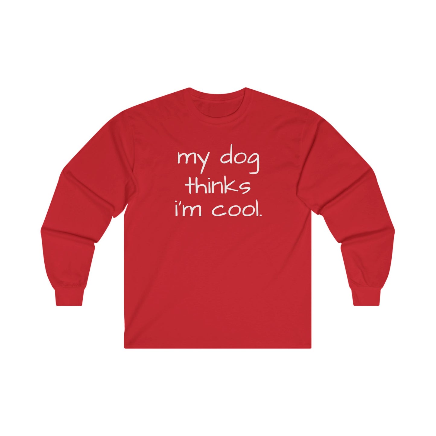 My Dog Thinks I'm Cool Unisex Ultra Cotton Long Sleeve Tee, Dog Dad Shirt, Funny Dog Shirt, Mens Dog T-shirt, Gift for Dog Lovers, Shirt for Dog Owners, Gift for Dog Owner