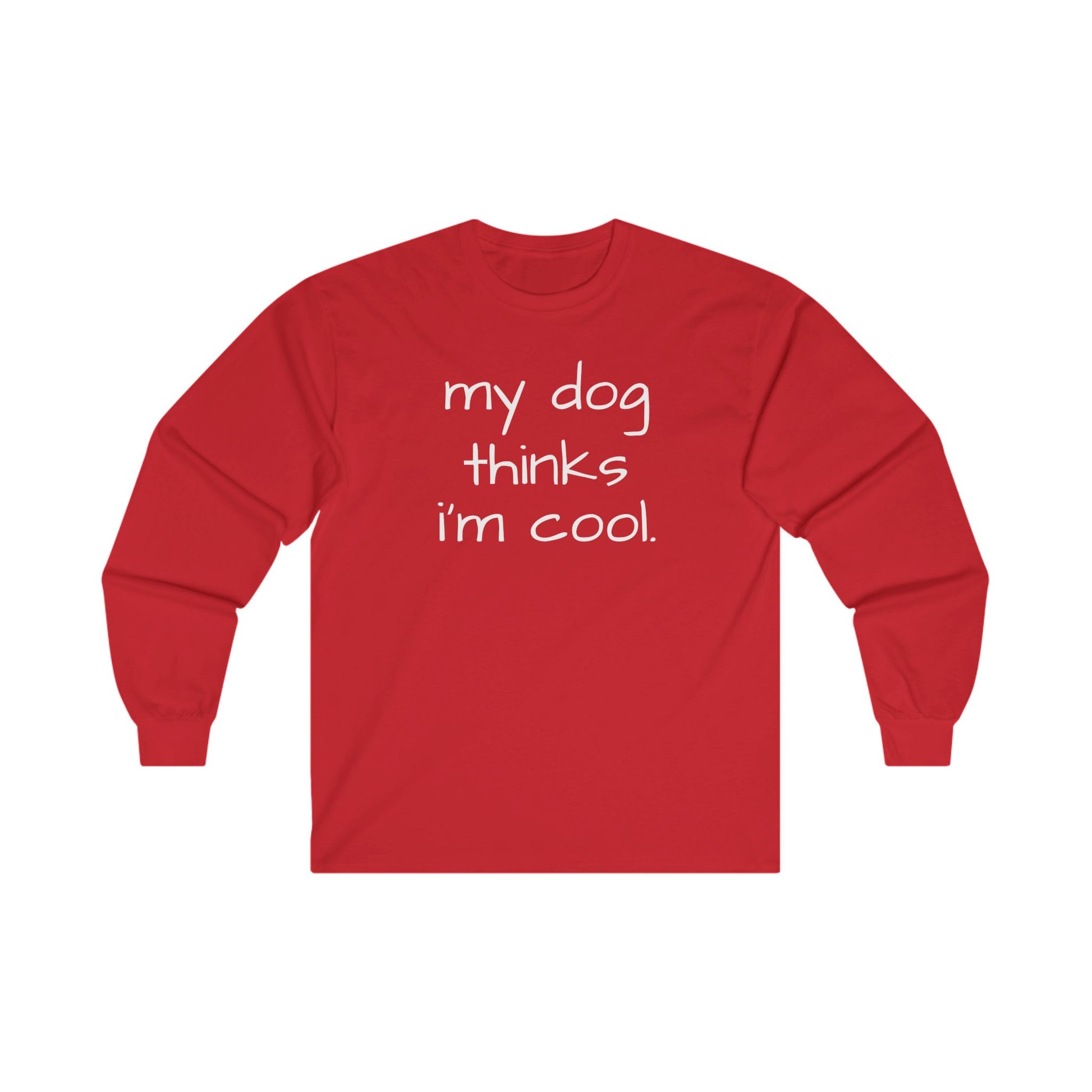 My Dog Thinks I'm Cool Unisex Ultra Cotton Long Sleeve Tee, Dog Dad Shirt, Funny Dog Shirt, Mens Dog T-shirt, Gift for Dog Lovers, Shirt for Dog Owners, Gift for Dog Owner