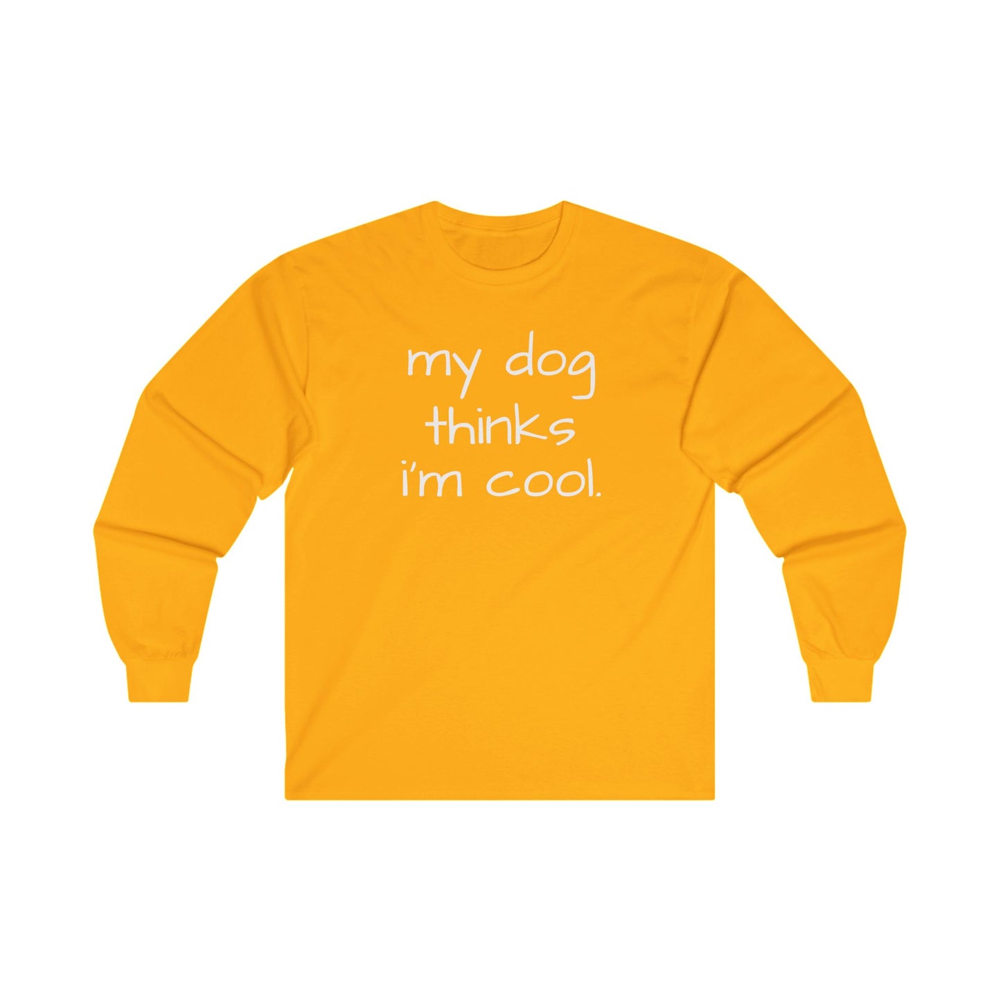 My Dog Thinks I'm Cool Unisex Ultra Cotton Long Sleeve Tee, Dog Dad Shirt, Funny Dog Shirt, Mens Dog T-shirt, Gift for Dog Lovers, Shirt for Dog Owners, Gift for Dog Owner