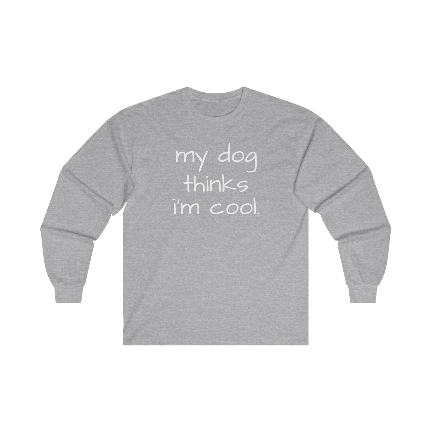 My Dog Thinks I'm Cool Unisex Ultra Cotton Long Sleeve Tee, Dog Dad Shirt, Funny Dog Shirt, Mens Dog T-shirt, Gift for Dog Lovers, Shirt for Dog Owners, Gift for Dog Owner