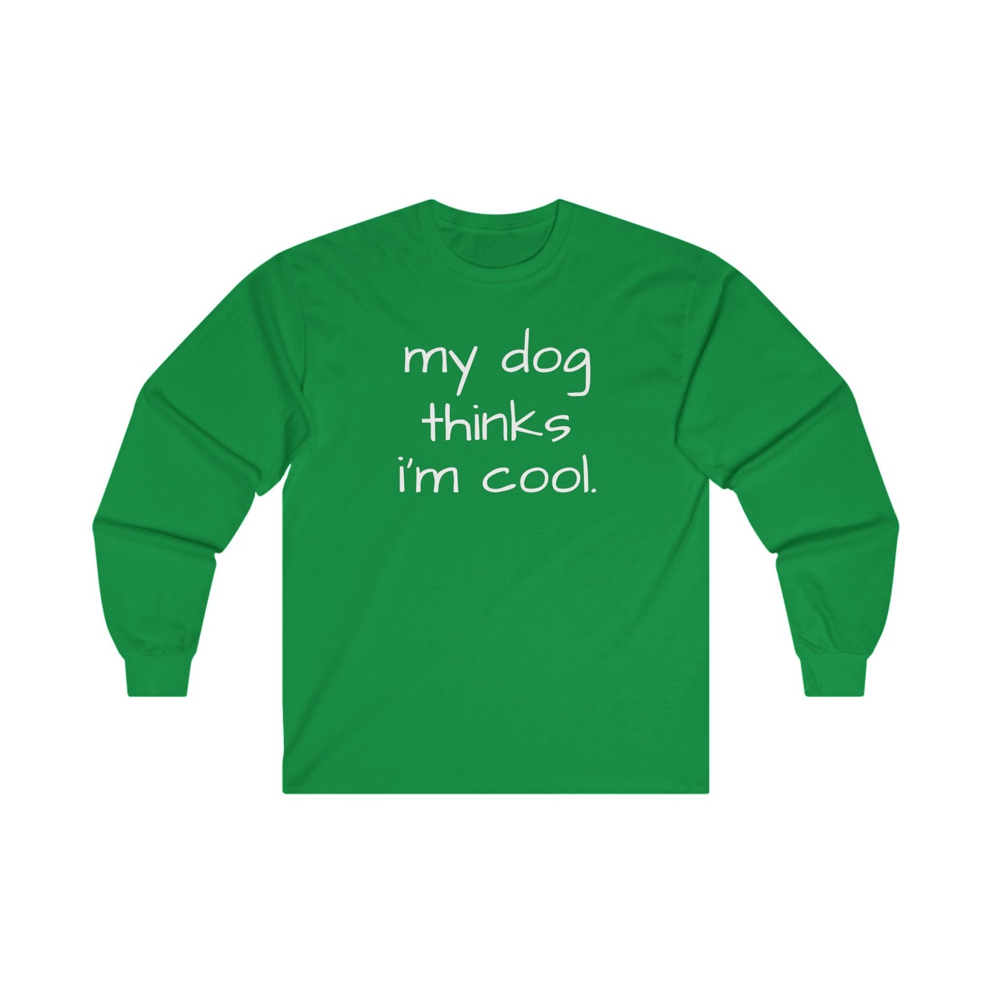 My Dog Thinks I'm Cool Unisex Ultra Cotton Long Sleeve Tee, Dog Dad Shirt, Funny Dog Shirt, Mens Dog T-shirt, Gift for Dog Lovers, Shirt for Dog Owners, Gift for Dog Owner