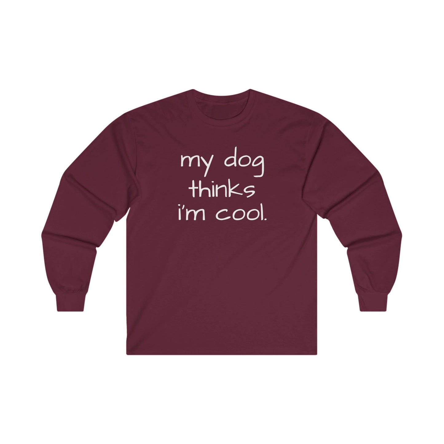 My Dog Thinks I'm Cool Unisex Ultra Cotton Long Sleeve Tee, Dog Dad Shirt, Funny Dog Shirt, Mens Dog T-shirt, Gift for Dog Lovers, Shirt for Dog Owners, Gift for Dog Owner