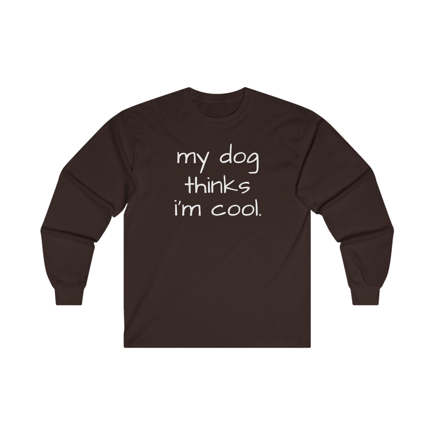 My Dog Thinks I'm Cool Unisex Ultra Cotton Long Sleeve Tee, Dog Dad Shirt, Funny Dog Shirt, Mens Dog T-shirt, Gift for Dog Lovers, Shirt for Dog Owners, Gift for Dog Owner