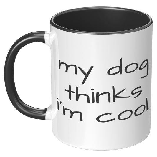My Dog Thinks I'm Cool 11oz Accent Mug, Dog Dad Gift, Dog Mom Gift, Dog Lover Gift