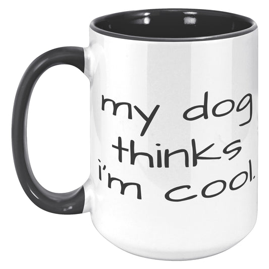 My Dog Thinks I'm Cool 15oz Accent Mug, Dog Dad Gift, Dog Mom Gift, Dog Lover Gift